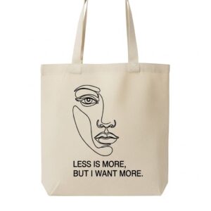 "Less Is More, But I Want More" Aesthetic Tote Bag